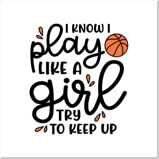 I Know I Play Like A Girl Try To Keep Up Basketball Cute Funny Posters and Art